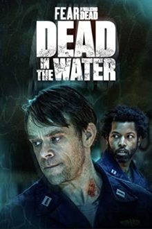 دانلود سریال Fear the Walking Dead: Dead in the Water ترس از مردگان متحرک: مرده در آب با زیرنویس فارسی بدون سانسور