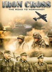 دانلود فیلم Iron Cross: The Road to Normandy 2022
