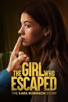 دانلود فیلم The Girl Who Escaped: The Kara Robinson Story 2023  با زیرنویس فارسی بدون سانسور
